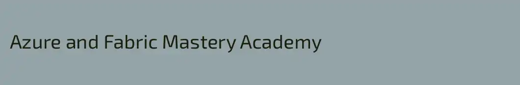 Azure and Fabric Mastery Academy